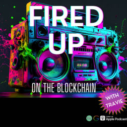Podcast thumbnail for FIRED UP (on the Blockchain) with Travie | Web3, NFT's Blockchain, Tech, Music, Art