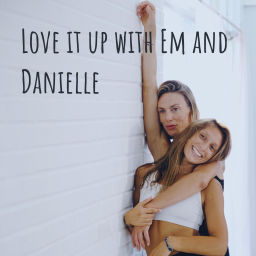 Podcast thumbnail for Love it up with Em and Danielle