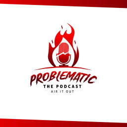 Podcast thumbnail for Problematic The Podcast