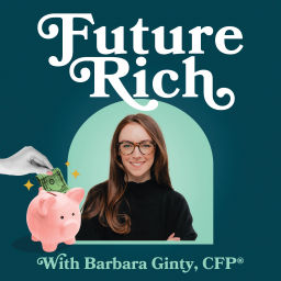 Podcast thumbnail for Future Rich with Barbara Ginty, CFP®