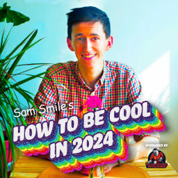 Podcast thumbnail for Sam Smile’s How to Be Cool in 2024