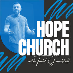 Podcast thumbnail for Hope Church with Tadd Grandstaff