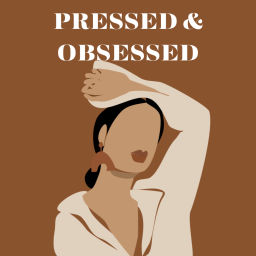 Podcast thumbnail for Pressed and Obsessed Podcast