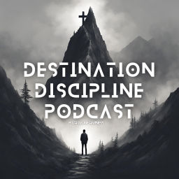 Podcast thumbnail for Destination Discipline Podcast