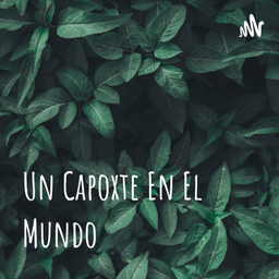 Podcast thumbnail for Un Capoxte En El Mundo