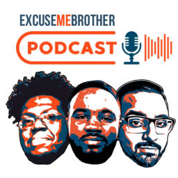 Podcast thumbnail for Excuse Me Brother