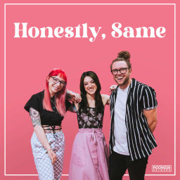 Podcast thumbnail for Honestly, Same