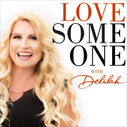 Podcast thumbnail for LOVE SOMEONE with Delilah