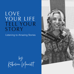 Podcast thumbnail for Love Your Life, Tell Your Story by Kathleen Marriott