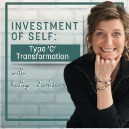 Podcast thumbnail for Investment of Self: Type ‘C’ Transformation with Kathy Washburn