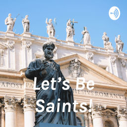 Podcast thumbnail for Let's Be Saints!