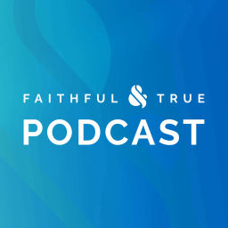 Podcast thumbnail for Faithful & True Podcast