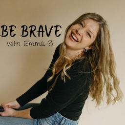 Podcast thumbnail for Be Brave with Emma B