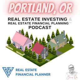 Podcast thumbnail for Portland, OR Real Estate Investing & Real Estate Financial Planning™ Podcast