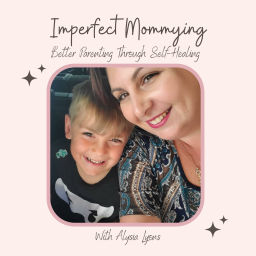Podcast thumbnail for Imperfect Mommying: Better Parenting through Self-Healing with Alysia Lyons