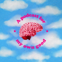 Podcast thumbnail for A Podcast For My Own Good