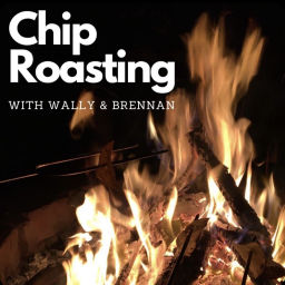 Podcast thumbnail for Chip Roasting w/ Wally and Brennan
