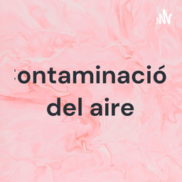 Podcast thumbnail for Contaminación del aire