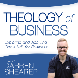Podcast thumbnail for Theology of Business with Darren Shearer: Helping Marketplace Christians Explore and Apply God's Will for Business