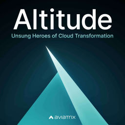 Podcast thumbnail for Altitude: The Unsung Heroes of Cloud Transformation