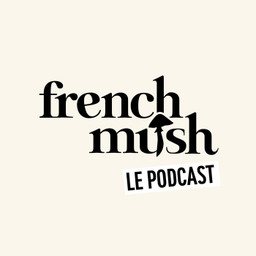 Podcast thumbnail for French Mush Le Podcast
