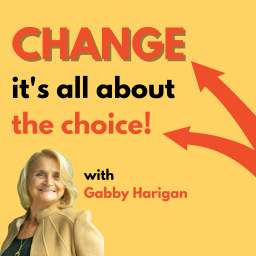 Podcast thumbnail for Change... it's all about the choice!