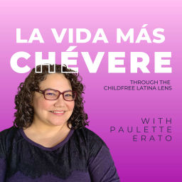 Podcast thumbnail for La Vida Más Chévere: Through the Childfree Latina Lens