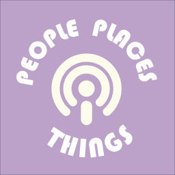 Podcast thumbnail for People, Places and Things