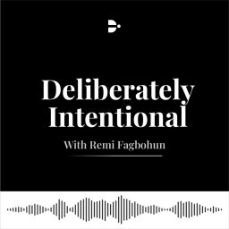 Podcast thumbnail for Deliberately Intentional with Remi Fagbohun
