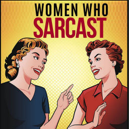Podcast thumbnail for Women Who Sarcast