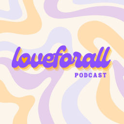 Podcast thumbnail for Love For All Podcast
