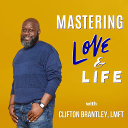 Podcast thumbnail for Mastering Love & Life with Clifton Brantley
