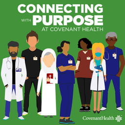 Podcast thumbnail for Connecting with Purpose at Covenant Health