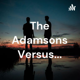 Podcast thumbnail for The Adamsons Versus...