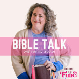 Podcast thumbnail for Nothin' But Fine: Bible Talk with Emily