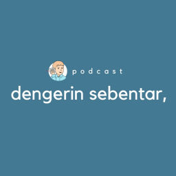 Podcast thumbnail for Dengerin Sebentar Podcast