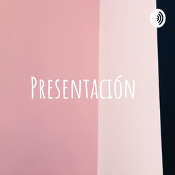 Podcast thumbnail for Presentación