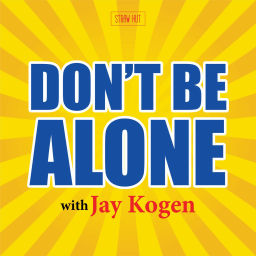 Podcast thumbnail for Don't Be Alone with Jay Kogen