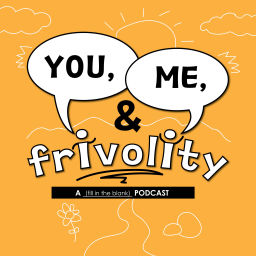 Podcast thumbnail for You, Me, & Frivolity