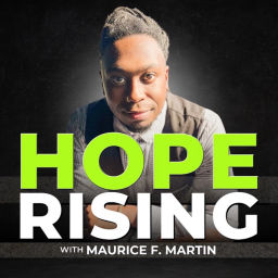 Podcast thumbnail for Hope Rising Podcast With Maurice F. Martin