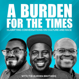 Podcast thumbnail for A Burden For The Times