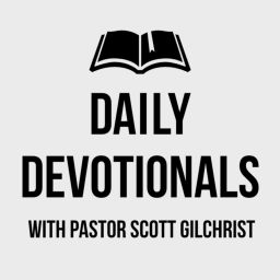 Podcast thumbnail for Daily Devotionals with Pastor Scott Gilchrist