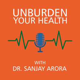 Podcast thumbnail for Unburden Your Health with Dr. Sanjay Arora