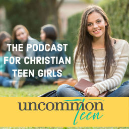 Podcast thumbnail for UncommonTEEN: The Podcast for Christian Teen Girls