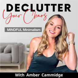 Podcast thumbnail for Declutter Your Chaos - Minimalism, Decluttering, Home Organization