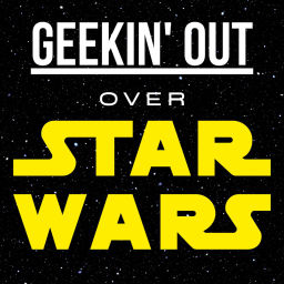 Podcast thumbnail for Geekin' Out Over Star Wars