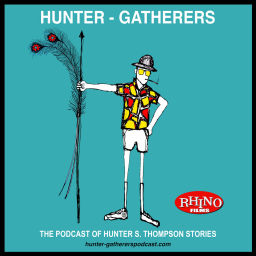 Podcast thumbnail for Hunter-Gatherers Podcast of Hunter S. Thompson Stories