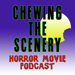 Podcast thumbnail for Chewing the Scenery Horror Movie Podcast