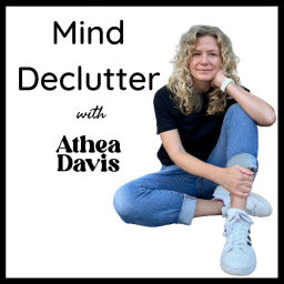 Podcast thumbnail for Mind Declutter with Athea Davis
