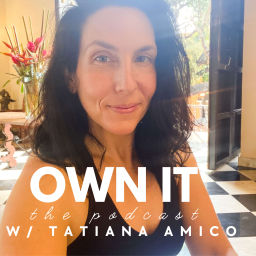 Podcast thumbnail for OWN IT w/ Tatiana Amico